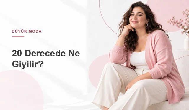 20 Derecede Ne Giyilir? İlkbahar ve Sonbahar Katman Rehberi