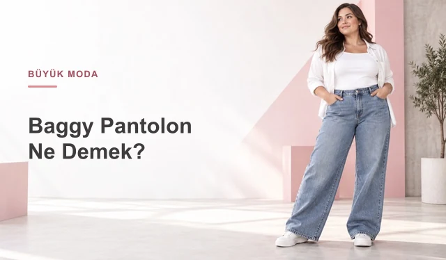 Baggy Pantolon Ne Demek? Baggy Jean Özellikleri ve Farkları