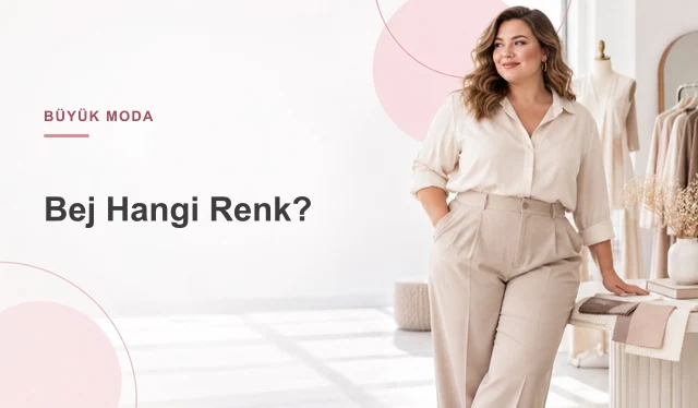 Bej Hangi Renk? Bej Tonları, Farkları ve Kombinleri