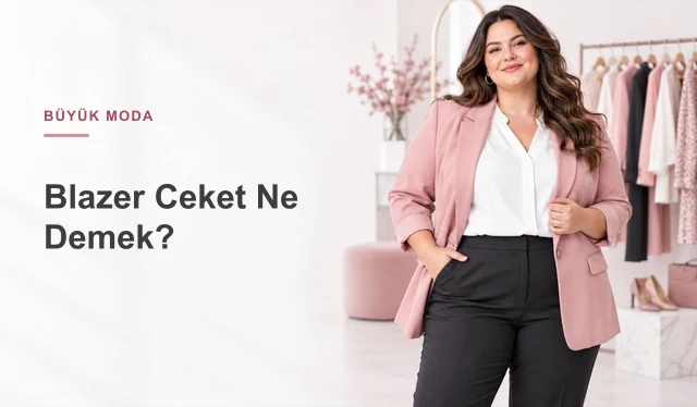 Blazer Ceket Ne Demek? Anlamı, Kökeni ve Ceketten Farkı