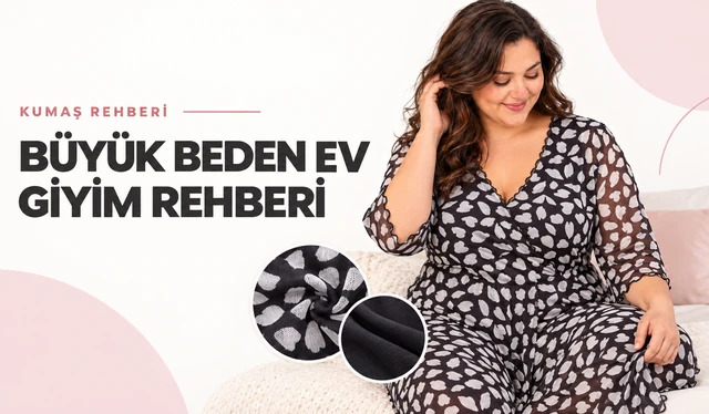 Büyük Beden Ev Giyim Rehberi: Pijama, Gecelik, Kumaş ve Beden Seçimi