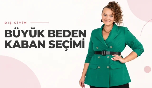 Büyük Beden Kaban Seçimi: Hangi Model Kime Yakışır?