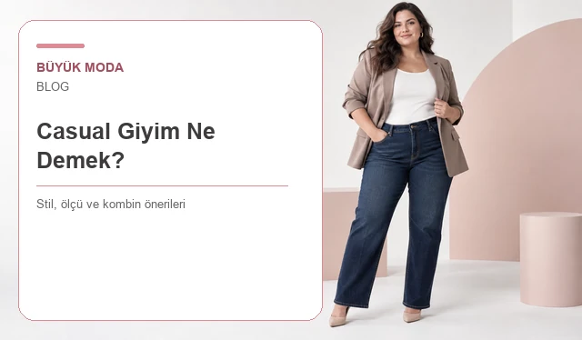 Casual Giyim Ne Demek? Smart Casual ve Business Casual Farkı