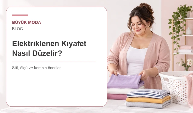 Elektriklenen Kıyafet Nasıl Düzelir? Anında ve Kalıcı Çözümler