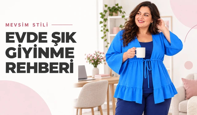 Evde Şık Giyinme Rehberi: Evden Çalışma, Misafir ve Görüntülü Toplantı Kombinleri