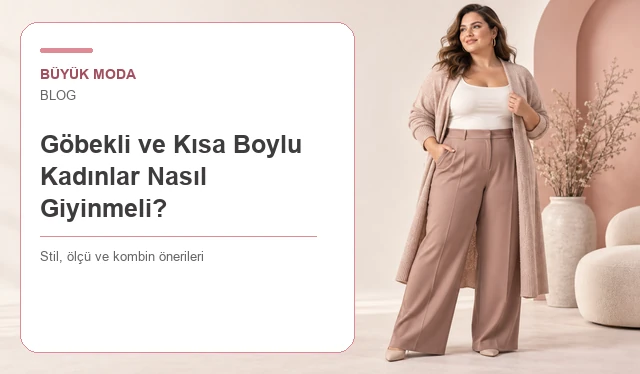 Göbekli ve Kısa Boylu Kadınlar Nasıl Giyinmeli?