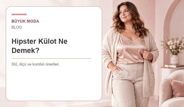 Hipster Külot Ne Demek? Özellikleri ve Farkları