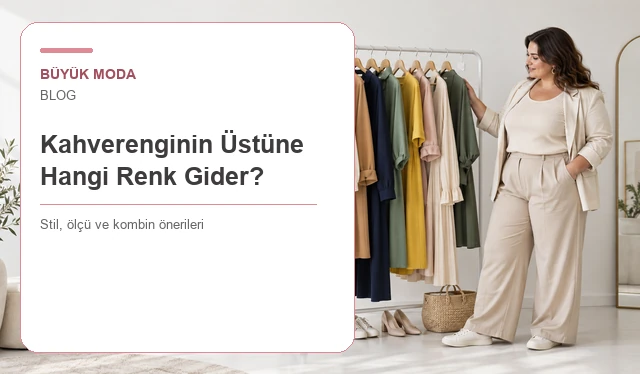 Kahverenginin Üstüne Hangi Renk Gider? Açık ve Koyu Kahve İçin Uyumlu Renkler