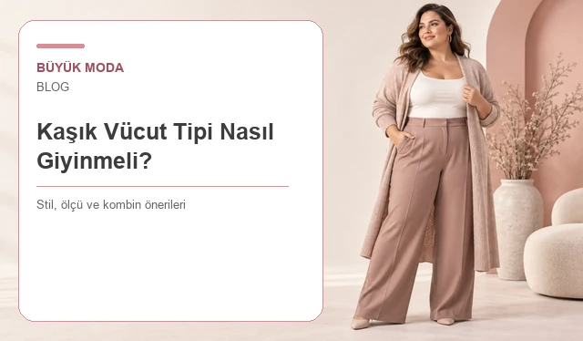Kaşık Vücut Tipi Nasıl Giyinmeli? Armuttan Farkı ve Kıyafet Seçimi