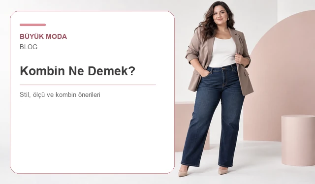 Kombin Ne Demek? Kombin Nasıl Yapılır? Adım Adım Rehber