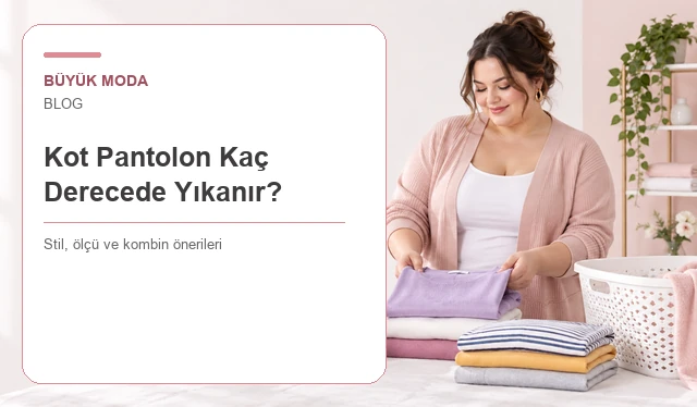 Kot Pantolon Kaç Derecede Yıkanır? Renk ve Kalıbı Koruma Rehberi