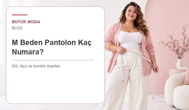 M Beden Pantolon Kaç Numara? Kadın Beden ve Bel Ölçüsü Tablosu