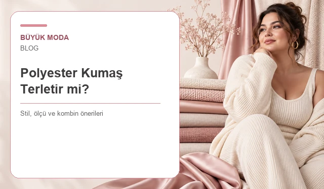 Polyester Kumaş Terletir mi? Yazın Giyilir mi?