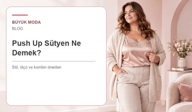 Push Up Sütyen Ne Demek? Nasıl Seçilir?