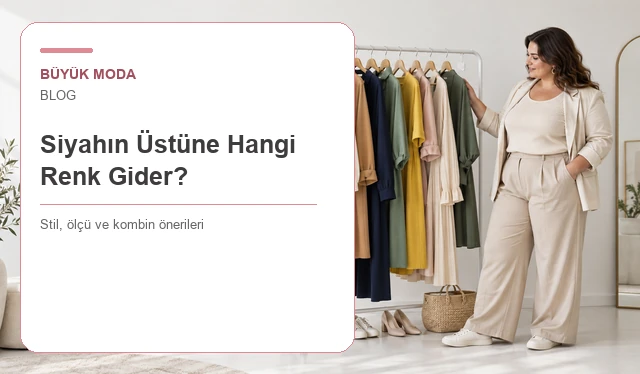 Siyahın Üstüne Hangi Renk Gider? Uyumlu Renkler ve Kombin Tablosu