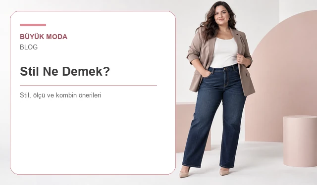 Stil Ne Demek? Giyim Stili Türleri ve Kendi Stilini Bulma