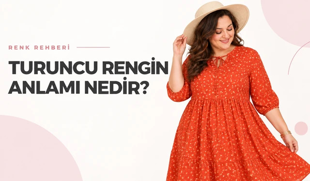 Turuncu Rengin Anlamı Nedir? Tonları, Uyumlu Renkler ve Giyim Rehberi