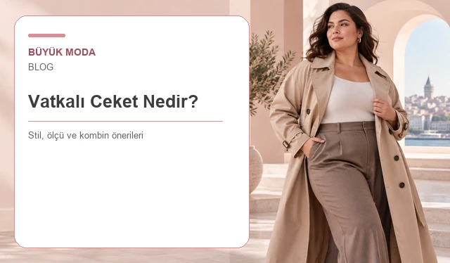 Vatkalı Ceket Nedir? Vatka Türleri ve Büyük Bedende Omuz Dengesi