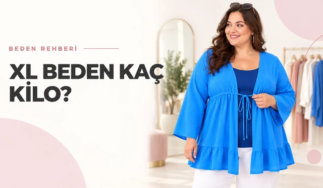 XL Beden Kaç Kilo? XL Kaç Beden, Ölçüleri ve Beden Tablosu