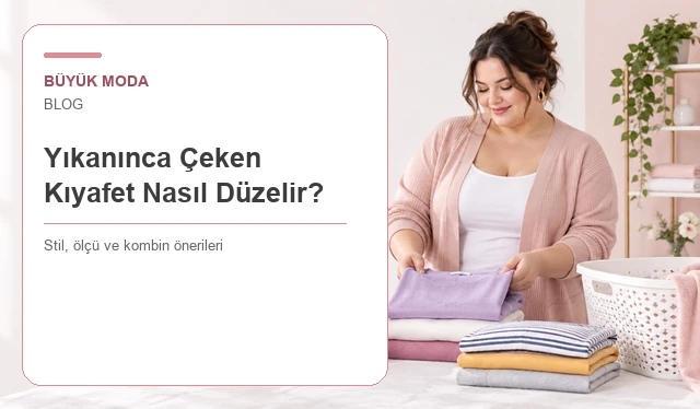 Yıkanınca Çeken Kıyafet Nasıl Düzelir? Lif Türüne Göre Rehber