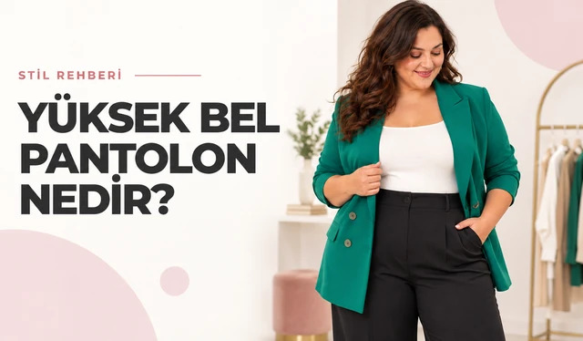 Yüksek Bel Pantolon Nedir? Kime Yakışır, Nasıl Kombinlenir?